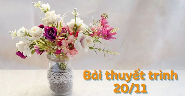 30+ Bài Thuyết Trình Cắm Hoa 20-11 Hay Và Ý Nghĩa Nhất 2025 30+ Bài Thuyết Trình Cắm Hoa 20-11 Hay Và Ý Nghĩa Nhất 2025