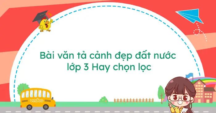 Tả Cảnh Đẹp Đất Nước Lớp 3 Hay Chọn Lọc (32 Mẫu) - Tả Về Cảnh Đẹp ...