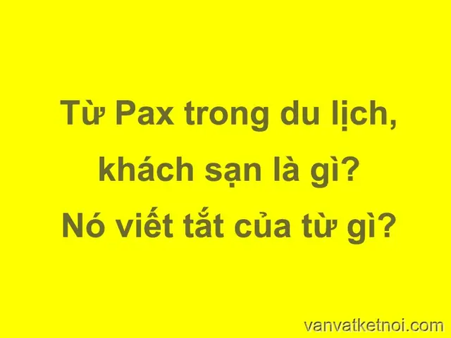Pax Trong Du Lịch, Khách Sạn, Nhà Hàng Là Gì?