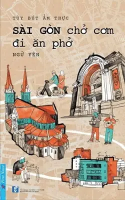 Sách Tùy Bút Ẩm Thực - Sài Gòn Chở Cơm Đi Ăn Phở - Fahasa.com