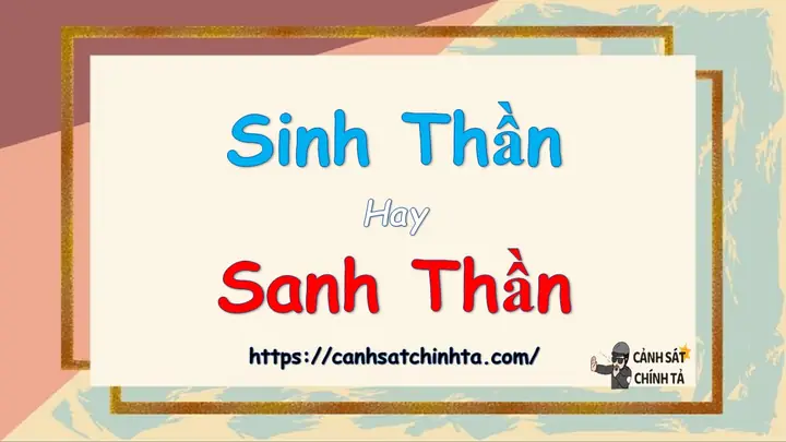 Sinh Thần Hay Sanh Thần Đúng Chỉnh Tả? Nghĩa Là Gì?