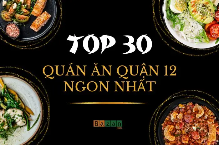 Top 30 Quán Ăn Quận 12 Nhất Định Phải Trải Nghiệm