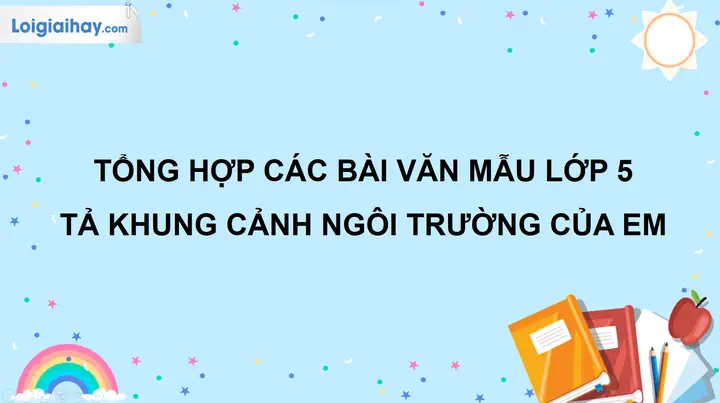 Viết Bài Văn Tả Khung Cảnh Ngôi Trường Của Em Lớp 5
