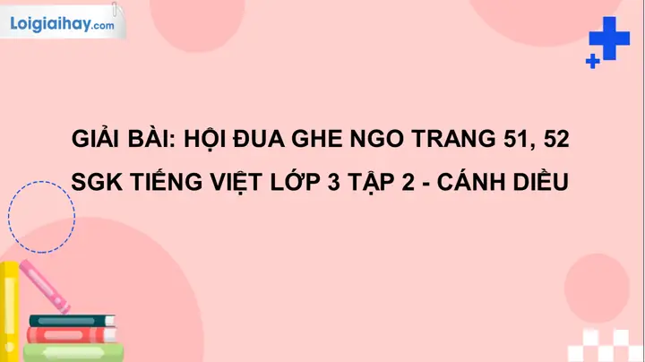 Hội Đua Ghe Ngo Trang 51, 52 Sgk Tiếng Việt 3 Tập 2 Cánh Diều ...