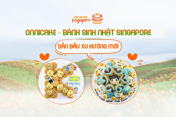 Onnicake – Bánh Sinh Nhật Singapore Dẫn Đầu Xu Hướng Mới ...