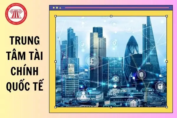 Tên Chính Thức Của Trung Tâm Tài Chính Quốc Tế Việt Nam Là Gì?