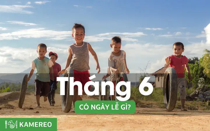 Tháng 6 Có Ngày Lễ Gì? Những Ngày Lễ, Kỷ Niệm Trong Tháng 6 Tháng 6 Có Ngày Lễ Gì? Những Ngày Lễ, Kỷ Niệm Trong Tháng 6