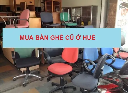 Top 10 Địa Chỉ Mua Bán, Thanh Lý Bàn Ghế Cũ Ở Huế Uy Tín