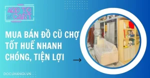 Mua Bán Đồ Cũ Chợ Tốt Huế Nhanh Chóng, Tiện Lợi