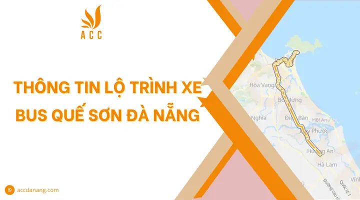Thông Tin Lộ Trình Xe Bus Quế Sơn Đà Nẵng - Acc Đà Nẵng Thông Tin Lộ Trình Xe Bus Quế Sơn Đà Nẵng - Acc Đà Nẵng
