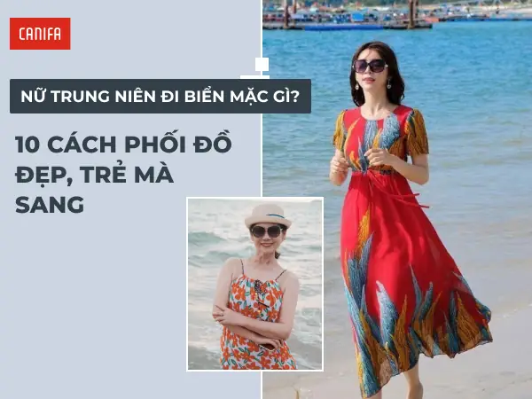 10+ Cách Phối Đồ Đi Biển Cho Nữ Trung Niên Đẹp, Trẻ Mà Sang
