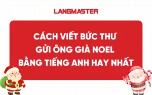 Cách Viết Bức Thư Gửi Ông Già Noel Bằng Tiếng Anh Hay Nhất