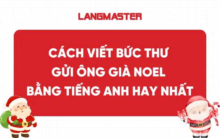 Cách Viết Bức Thư Gửi Ông Già Noel Bằng Tiếng Anh Hay Nhất