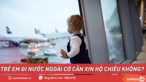 Trẻ Em Đi Nước Ngoài Có Cần Xin Hộ Chiếu Không?