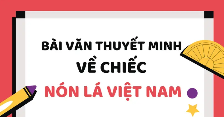 Viết Bài Văn Thuyết Minh Về Chiếc Nón Lá Việt Nam