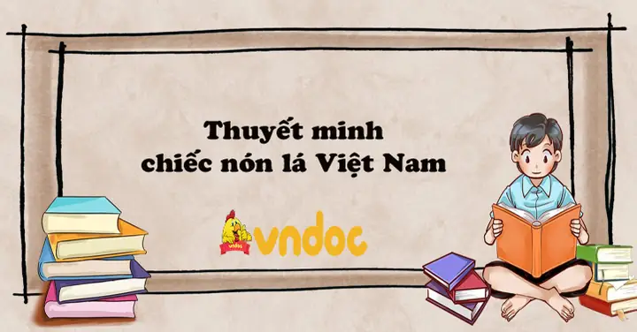 Thuyết Minh Về Chiếc Nón Lá - Lớp 9 Thuyết Minh Về Chiếc Nón Lá - Lớp 9