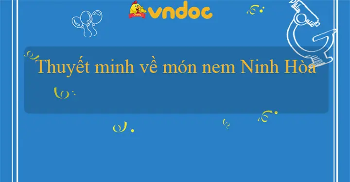 Thuyết Minh Về Món Nem Ninh Hòa - Bài Văn Mẫu Lớp 10 - Vndoc.com Thuyết Minh Về Món Nem Ninh Hòa - Bài Văn Mẫu Lớp 10 - Vndoc.com