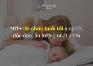 101+ Lời Chúc Buổi Tối Ý Nghĩa, Độc Đáo, Ấn Tượng Nhất 2025