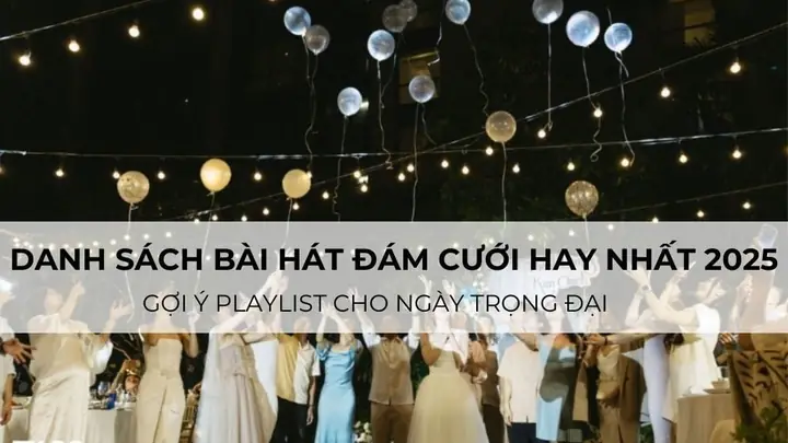 Danh Sách Bài Hát Đám Cưới Hot 2025: Gợi Ý Playlist Cho Ngày Trọng ...