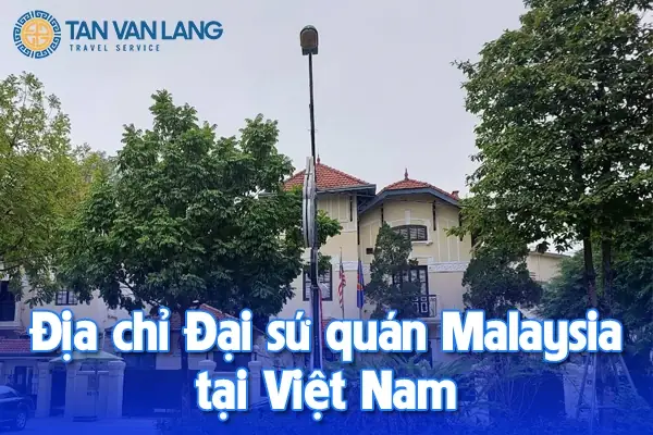 Địa Chỉ Đại Sứ Quán Malaysia Tại Việt Nam 2025 - Tân Văn Lang
