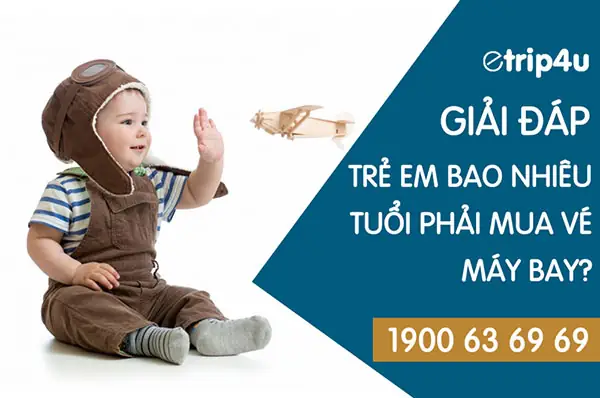 Trẻ Em Bao Nhiêu Tuổi Phải Mua Vé Máy Bay? Giá Vé Tính Thế Nào?