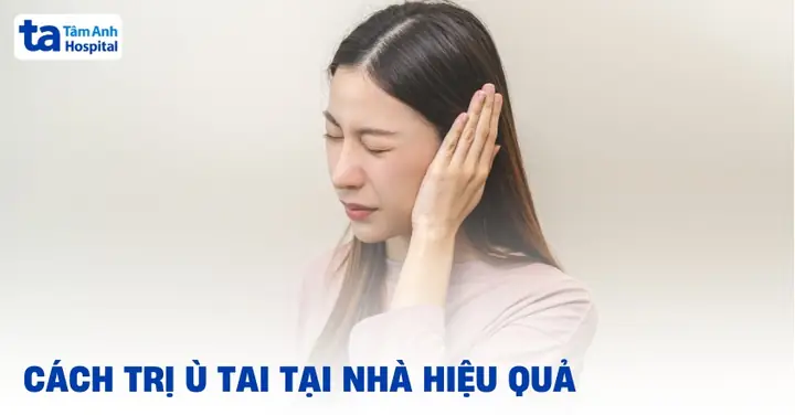 Cách Trị Ù Tai Đúng Khoa Học Tại Nhà, Giảm Triệu Chứng Nhanh