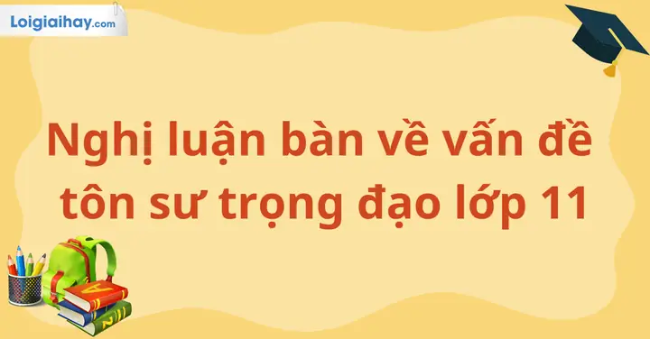 Nghị Luận Bàn Về Vấn Đề Tôn Sư Trọng Đạo Lớp 11 | Văn Mẫu 11 Kết ...