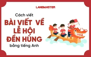 Cách Viết Bài Viết Tiếng Anh Về Lễ Hội Đền Hùng Hay Và Ý Nghĩa