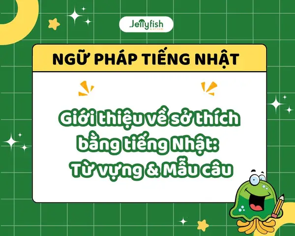 Giới Thiệu Về Sở Thích Bằng Tiếng Nhật: 10+ Từ Vựng & Mẫu Câu Giới Thiệu Về Sở Thích Bằng Tiếng Nhật: 10+ Từ Vựng & Mẫu Câu