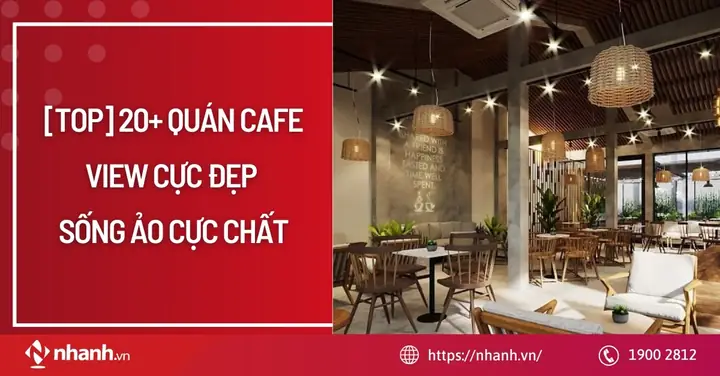 [top] 20+ Quán Cafe View Cực Đẹp, Sống Ảo Cực Chất - Nhanh.vn
