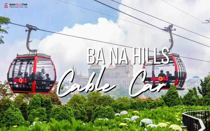 Ba Na Hills Cable Car Ticket Prices And Schedule