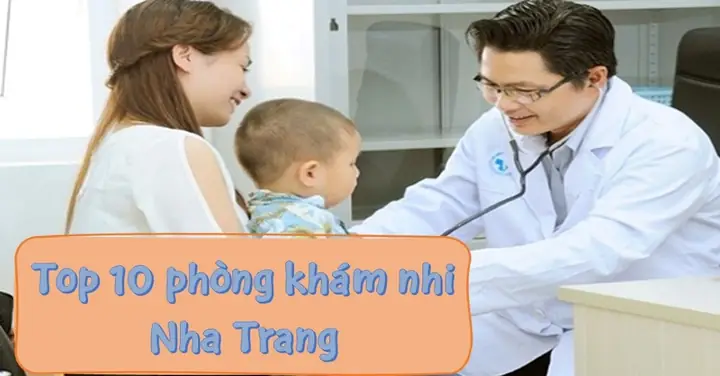 Top 10 Phòng Khám Nhi Nha Trang Được Nhiều Ba Mẹ Quan Tâm