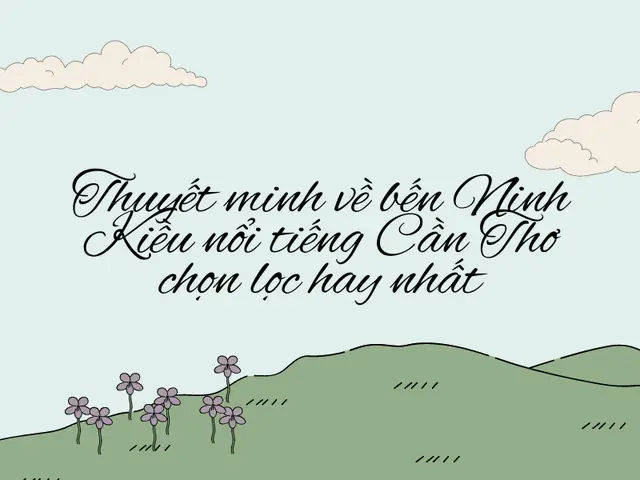 Thuyết Minh Về Bến Ninh Kiều Nổi Tiếng Cần Thơ Chọn Lọc Hay Nhất