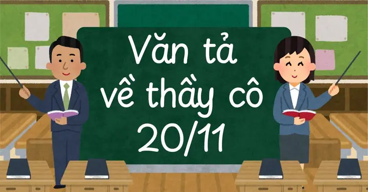25+ Bài Văn Về Thầy Cô 20/11 Ngắn, Cảm Động, Dễ Đạt Điểm Cao 25+ Bài Văn Về Thầy Cô 20/11 Ngắn, Cảm Động, Dễ Đạt Điểm Cao