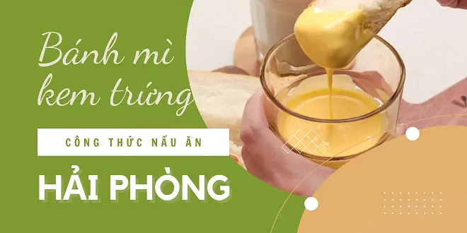Gợi Ý Thử Làm Bánh Mì Kem Trứng Hải Phòng Tại Nhà