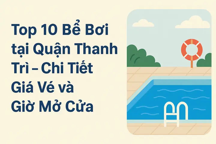 Top 10 Bế Bơi Tại Quận Thanh Trì – Chi Tiết Giá Vé, Giửe ...