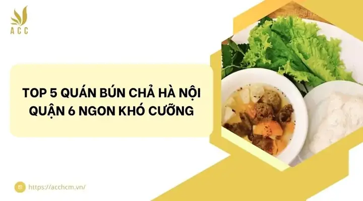 Top 5 Quán Bún Chả Hà Nội Quận 6 Ngon Khó Cưỡng Top 5 Quán Bún Chả Hà Nội Quận 6 Ngon Khó Cưỡng