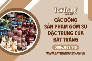 Các Dòng Sản Phẩm Gốm Sứ Bát Tràng Nổi Bật [bạn Nên Biết]