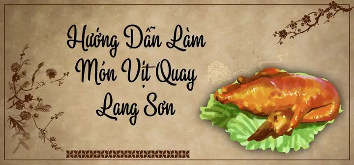 Cách Làm Vịt Quay Lạng Sơn Chuẩn Vị Từ A-z