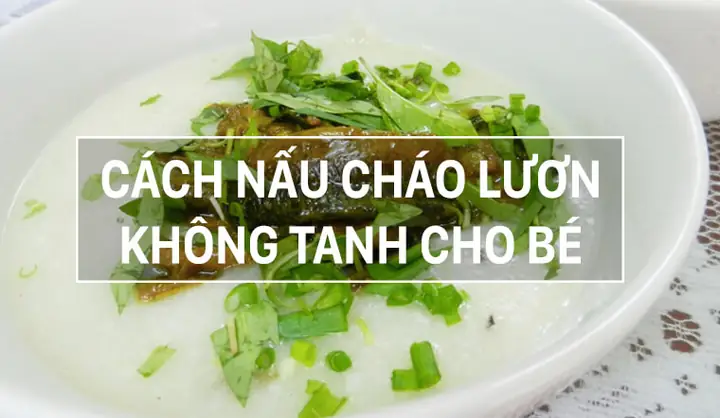 Cách Nấu Cháo Lươn Đậu Xanh Ngon, Không Bị Tanh Cho Bé Ăn Dặm
