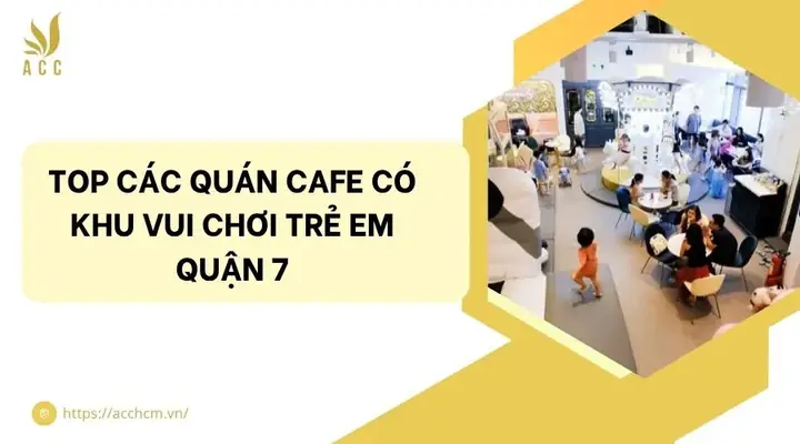 Top Các Quán Cafe Có Khu Vui Chơi Trẻ Em Quận 7