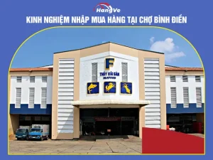 Kinh Nghiệm Nhập Mua Hàng Tại Chợ Bình Điền - Hàng Về