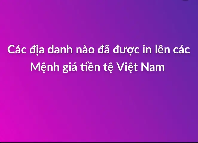Các Địa Danh Nào Đã Được In Lên Trên Những Tờ Tiền Việt Nam | Viết ...