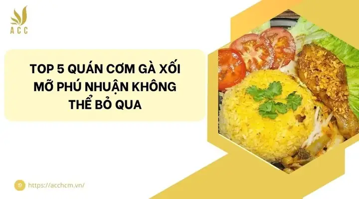 Top 5 Quán Cơm Gà Xối Mỡ Phú Nhuận Không Thể Bỏ Qua