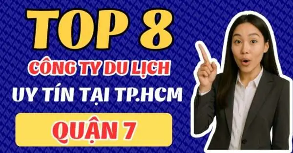 Top 8 Công Ty Du Lịch Uy Tín Tại Quận 7 – Tphcm Top 8 Công Ty Du Lịch Uy Tín Tại Quận 7 – Tphcm