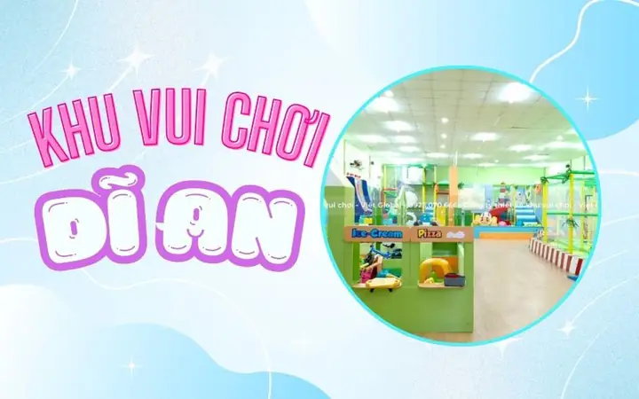 Điểm Tên 8 Khu Vui Chơi Trẻ Em Ở Dĩ An Được Yêu Thích Nhất