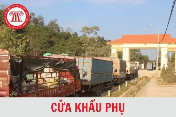 Cửa Khẩu Phụ Là Gì? Cơ Quan Nào Có Thẩm Quyền Thay Đổi Thời Gian ...