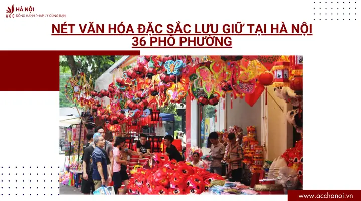 Nét Văn Hóa Đặc Sắc Lưu Giữ Tại Hà Nội 36 Phố Phường Nét Văn Hóa Đặc Sắc Lưu Giữ Tại Hà Nội 36 Phố Phường