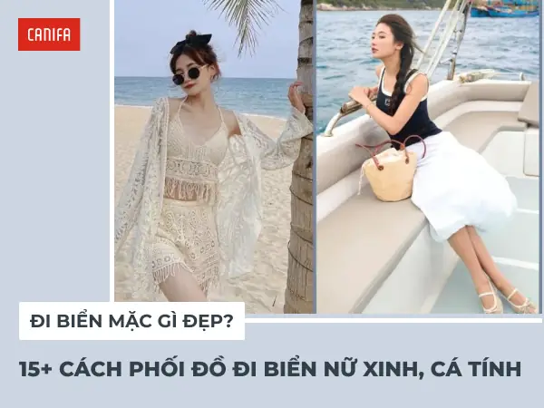 Đi Biển Mặc Gì Đẹp? 15+ Cách Phối Đồ Đi Biển Nữ Xinh, Cá Tính