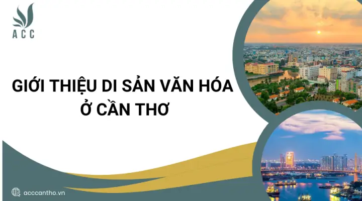 Giới Thiệu Di Sản Văn Hóa Ở Cần Thơ Mới